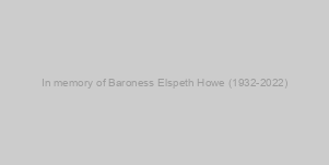 In memory of Baroness Elspeth Howe (1932-2022)
